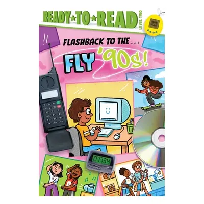 Flashback to the . . . Fly '90s!: Ready-To-Read Level 2 (Michaels Patty)