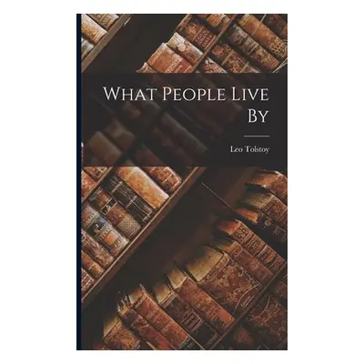 "What People Live By" - "" ("(Graf) Leo Tolstoy")