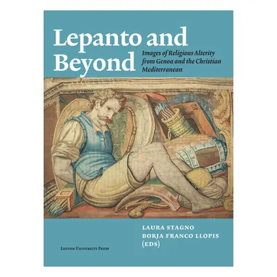 "Lepanto and Beyond: Images of Religious Alterity from Genoa and the Christian Mediterranean" - 