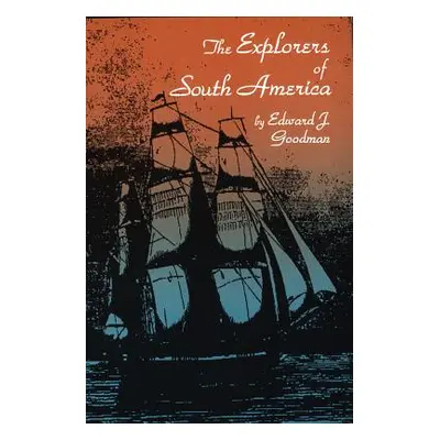 "The Explorers of South America" - "" ("Goodman Edward J.")