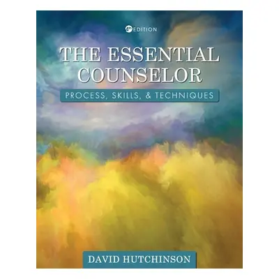 "The Essential Counselor: Process, Skills, and Techniques" - "" ("Hutchinson David")