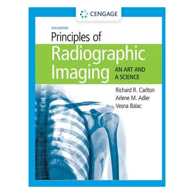 "Principles of Radiographic Imaging: An Art and a Science" - "" ("Carlton Richard R.")