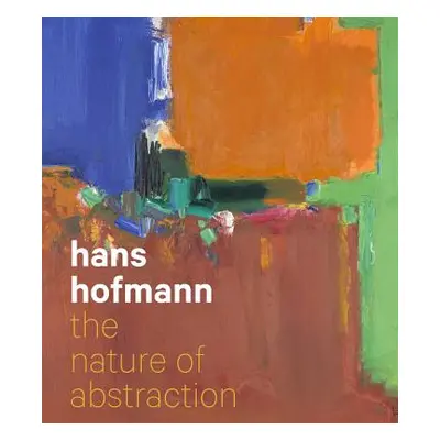 "Hans Hofmann: The Nature of Abstraction" - "" ("Barnes Lucinda")