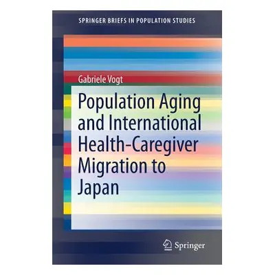 "Population Aging and International Health-Caregiver Migration to Japan" - "" ("Vogt Gabriele")