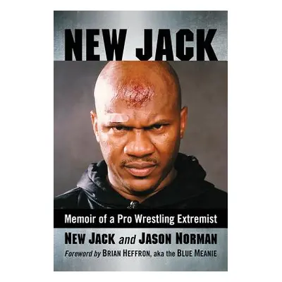 "New Jack: Memoir of a Pro Wrestling Extremist" - "" ("Jack New")