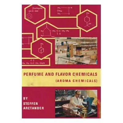 "Perfume and Flavor Chemicals (Aroma Chemicals) Vol.1" - "" ("Arctander Steffen")