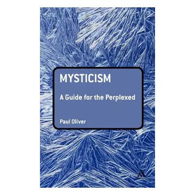 "Mysticism: A Guide for the Perplexed" - "" ("Paul Oliver")