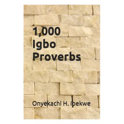 "1,000 Igbo Proverbs: a compilation" - "" ("Ibekwe Onyekachi H.")