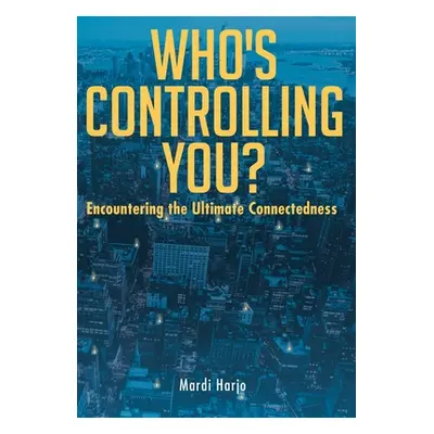 "Who's Controlling You?: Encountering the Ultimate Connectedness" - "" ("Harjo Mardi")