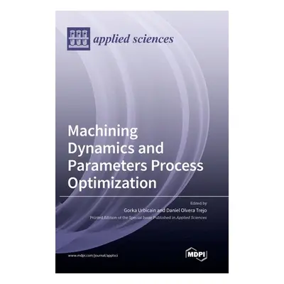 "Machining Dynamics and Parameters Process Optimization" - "" ("Urbicain Gorka Urbicain")