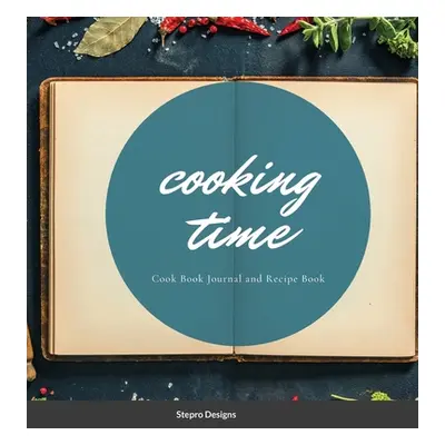 "Cooking Time: Cook Book Journal and Recipe Book" - "" ("Designs Stepro")