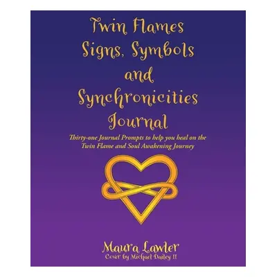 "Twin Flames Signs, Symbols and Synchronicities: Thirty-One Journal Prompts to Help You Heal on 