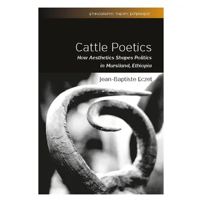 "Cattle Poetics: How Aesthetics Shapes Politics in Mursiland, Ethiopia" - "" ("Eczet Jean-Baptis