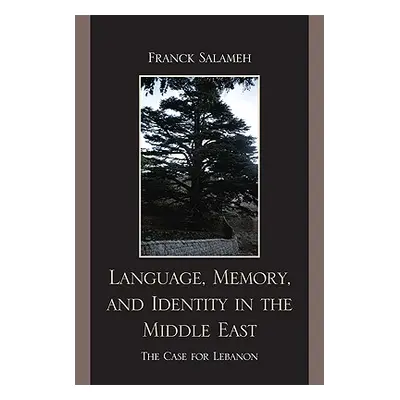 "Language, Memory, and Identity in the Middle East: The Case for Lebanon" - "" ("Salameh Franck"