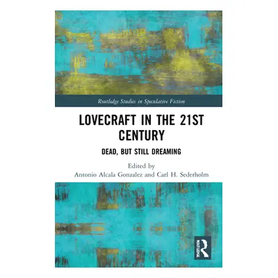 "Lovecraft in the 21st Century: Dead, But Still Dreaming" - "" ("Alcala Gonzalez Antonio")