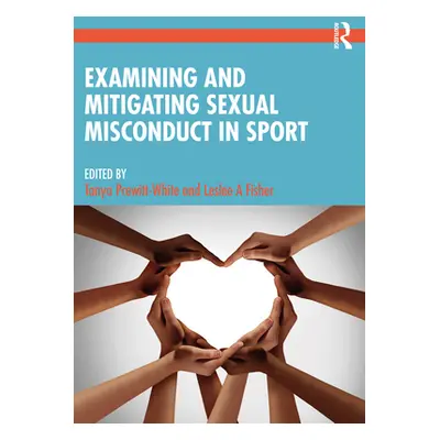 "Examining and Mitigating Sexual Misconduct in Sport" - "" ("Prewitt-White Tanya")