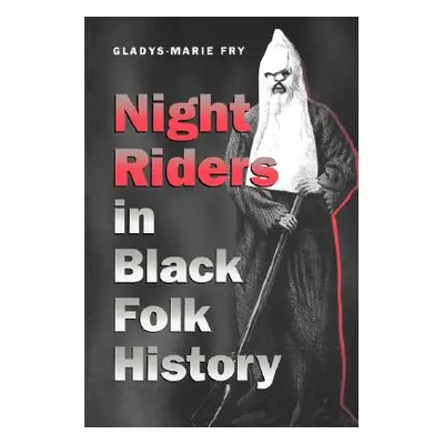 "Night Riders in Black Folk History" - "" ("Fry Gladys-Marie")