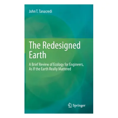 "The Redesigned Earth: A Brief Review of Ecology for Engineers, as If the Earth Really Mattered"