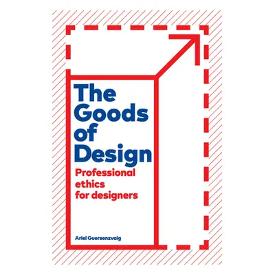 "The Goods of Design: Professional Ethics for Designers" - "" ("Guersenzvaig Ariel")