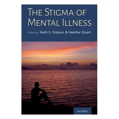 "The Stigma of Mental Illness: Models and Methods of Stigma Reduction" - "" ("Dobson Keith")