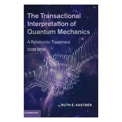 "The Transactional Interpretation of Quantum Mechanics" - "" ("Kastner Ruth E.")