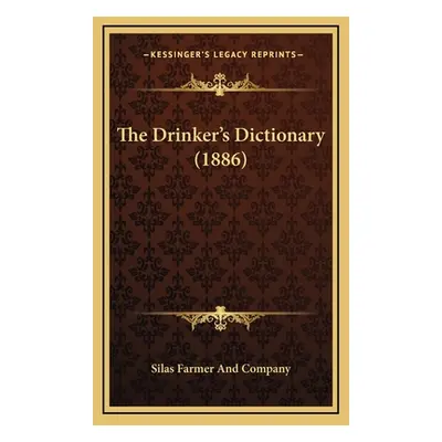 "The Drinker's Dictionary (1886)" - "" ("Silas Farmer and Company")