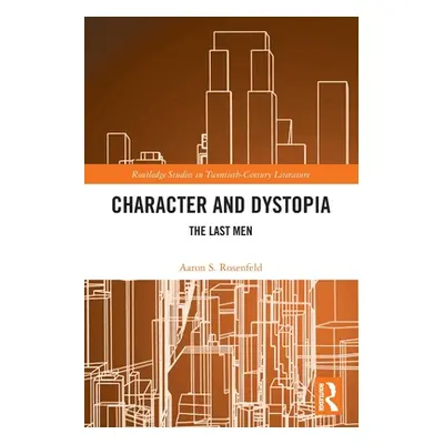 "Character and Dystopia: The Last Men" - "" ("Rosenfeld Aaron S.")