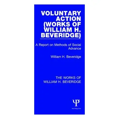 "Voluntary Action (Works of William H. Beveridge): A Report on Methods of Social Advance" - "" (