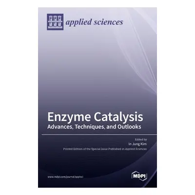 "Enzyme Catalysis: Advances, Techniques, and Outlooks" - "" ("Kim In Jung")