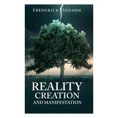 "Reality Creation and Manifestation" - "" ("Dodson Frederick")