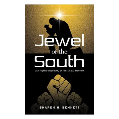 "Jewel of the South: Civil Rights Biography of Rev. Dr. L.E. Bennett" - "" ("Bennett Sharon K.")