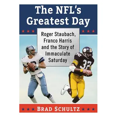 "The NFL's Greatest Day: Roger Staubach, Franco Harris and the Story of Immaculate Saturday" - "