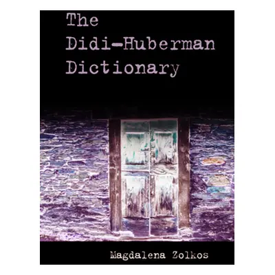 "The Didi-Huberman Dictionary" - "" ("Zolkos Magdalena")