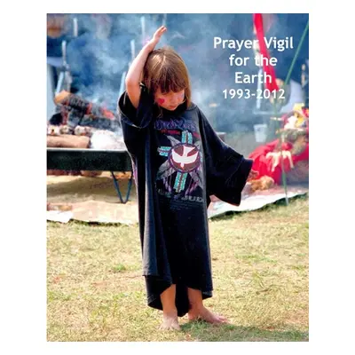 "Prayer Vigil for the Earth 1993-2012: Photos, Commentary, and a Collaborative Spiritual Journey