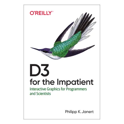 "D3 for the Impatient: Interactive Graphics for Programmers and Scientists" - "" ("Janert Philip