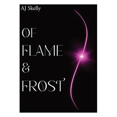 "Of Flame & Frost: A Young Adult Magical Boarding School Romance" - "" ("Skelly Aj")