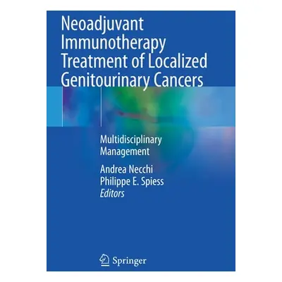 "Neoadjuvant Immunotherapy Treatment of Localized Genitourinary Cancers: Multidisciplinary Manag