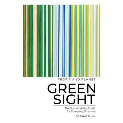 "Greensight, the Sustainability Guide for Company Directors" - "" ("Flinn Joanne")