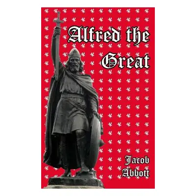 "Alfred the Great" - "" ("Abbott Jacob")