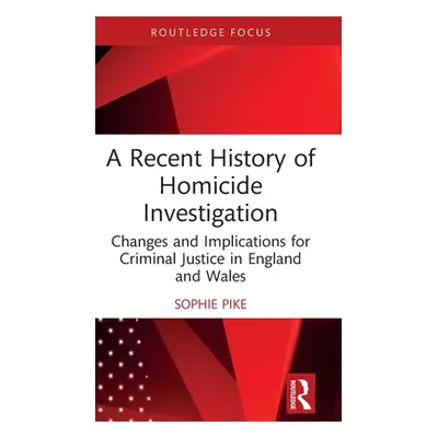 "A Recent History of Homicide Investigation: Changes and Implications for Criminal Justice in En