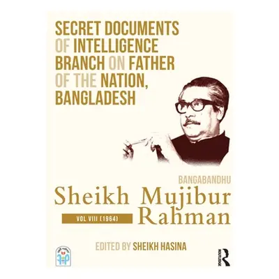 "Secret Documents of Intelligence Branch on Father of the Nation, Bangladesh: Bangabandhu Sheikh