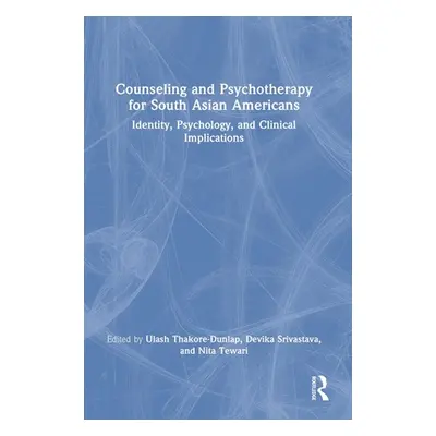 "Counseling and Psychotherapy for South Asian Americans: Identity, Psychology, and Clinical Impl