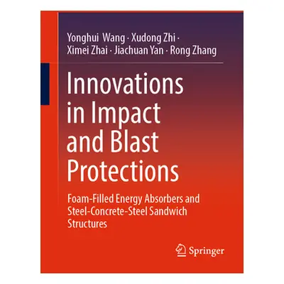 "Innovations in Impact and Blast Protections: Foam-Filled Energy Absorbers and Steel-Concrete-St