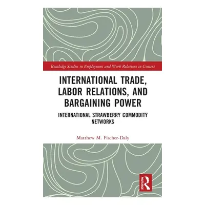 "International Trade, Labor Relations, and Bargaining Power: International Strawberry Commodity 