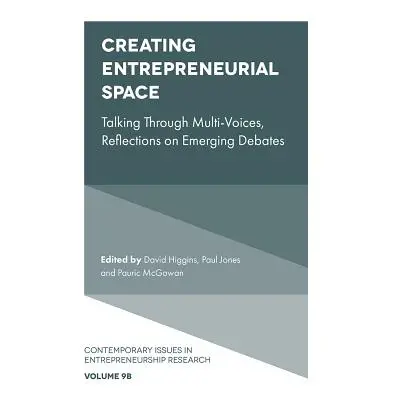 "Creating Entrepreneurial Space: Talking Through Multi-Voices, Reflections on Emerging Debates" 