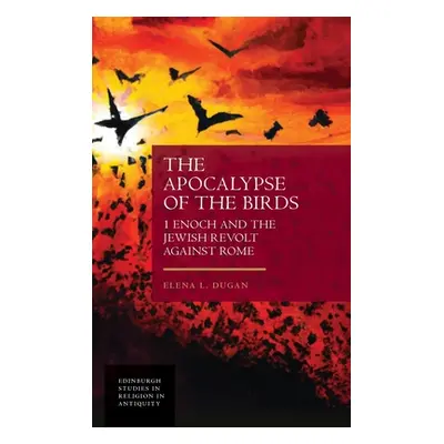 "The Apocalypse of the Birds: 1 Enoch and the Jewish Revolt Against Rome" - "" ("L. Dugan Elena"