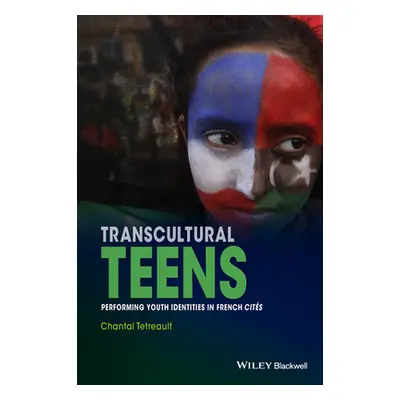 "Transcultural Teens: Performing Youth Identities in French Cites" - "" ("Tetreault Chantal")