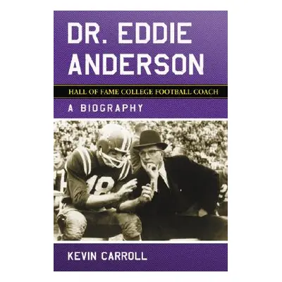 "Dr. Eddie Anderson, Hall of Fame College Football Coach" - "" ("Carroll Kevin")