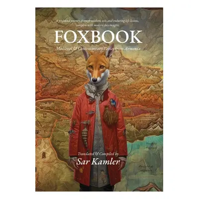 "Foxbook: Medieval & Contemporary Fables from Armenia" - "" ("Kamler Sar")