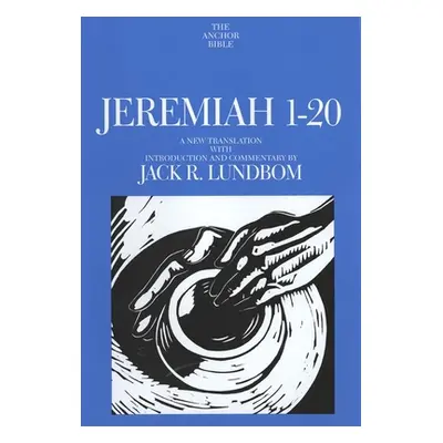 "Jeremiah 1-20: A New Translation with Introduction and Commentary" - "" ("Lundbom Jack R.")